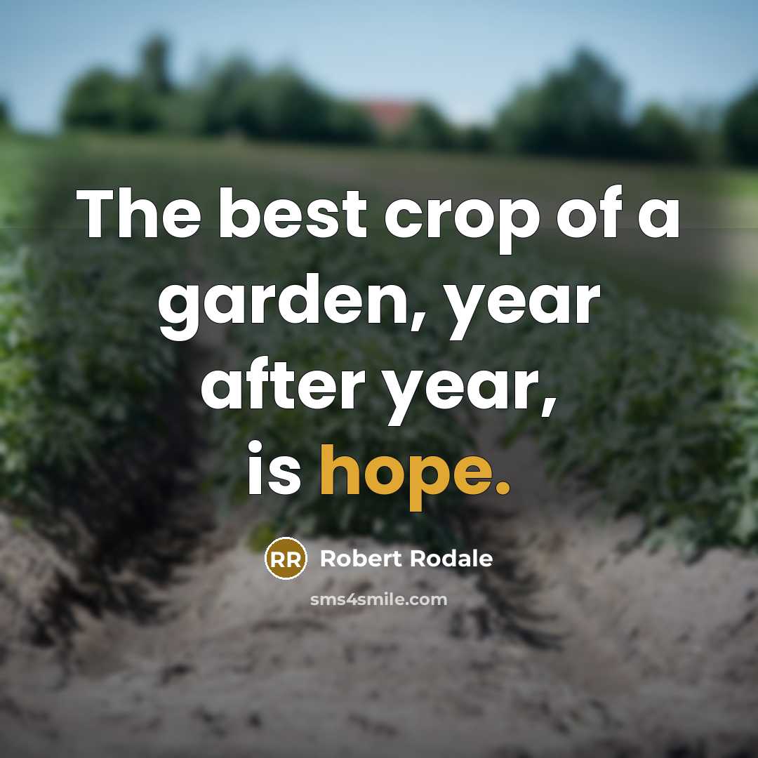 “The best crop of a garden, year after year, is…” quote by Robert Rodale