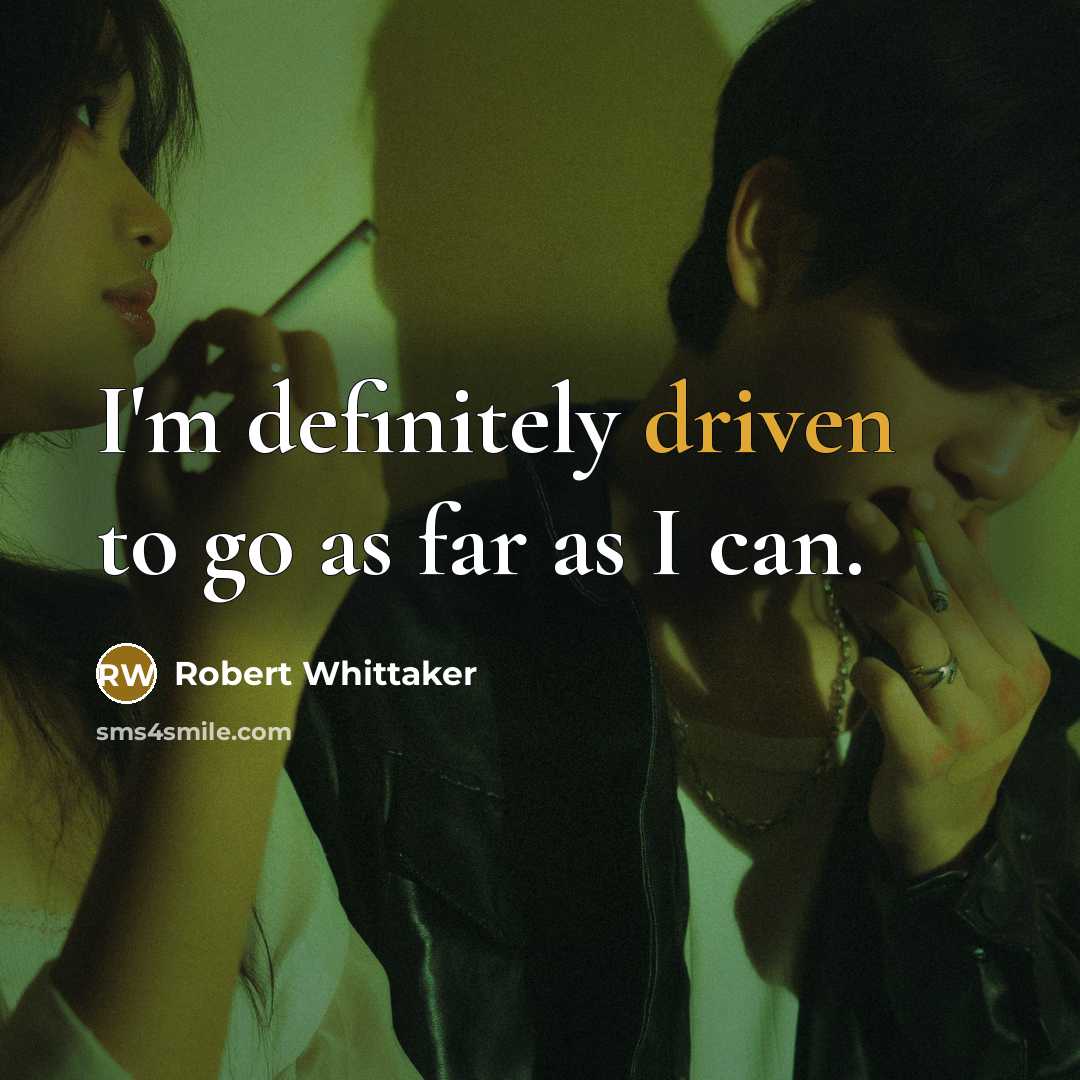 “I'm definitely driven to go as far as I can.…” quote by Robert Whittaker
