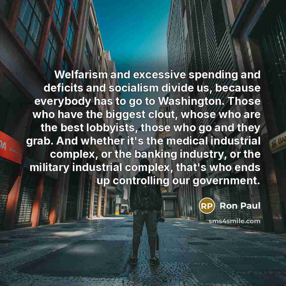 “Welfarism and excessive spending and deficits and socialism divide us,…” quote by Ron Paul
