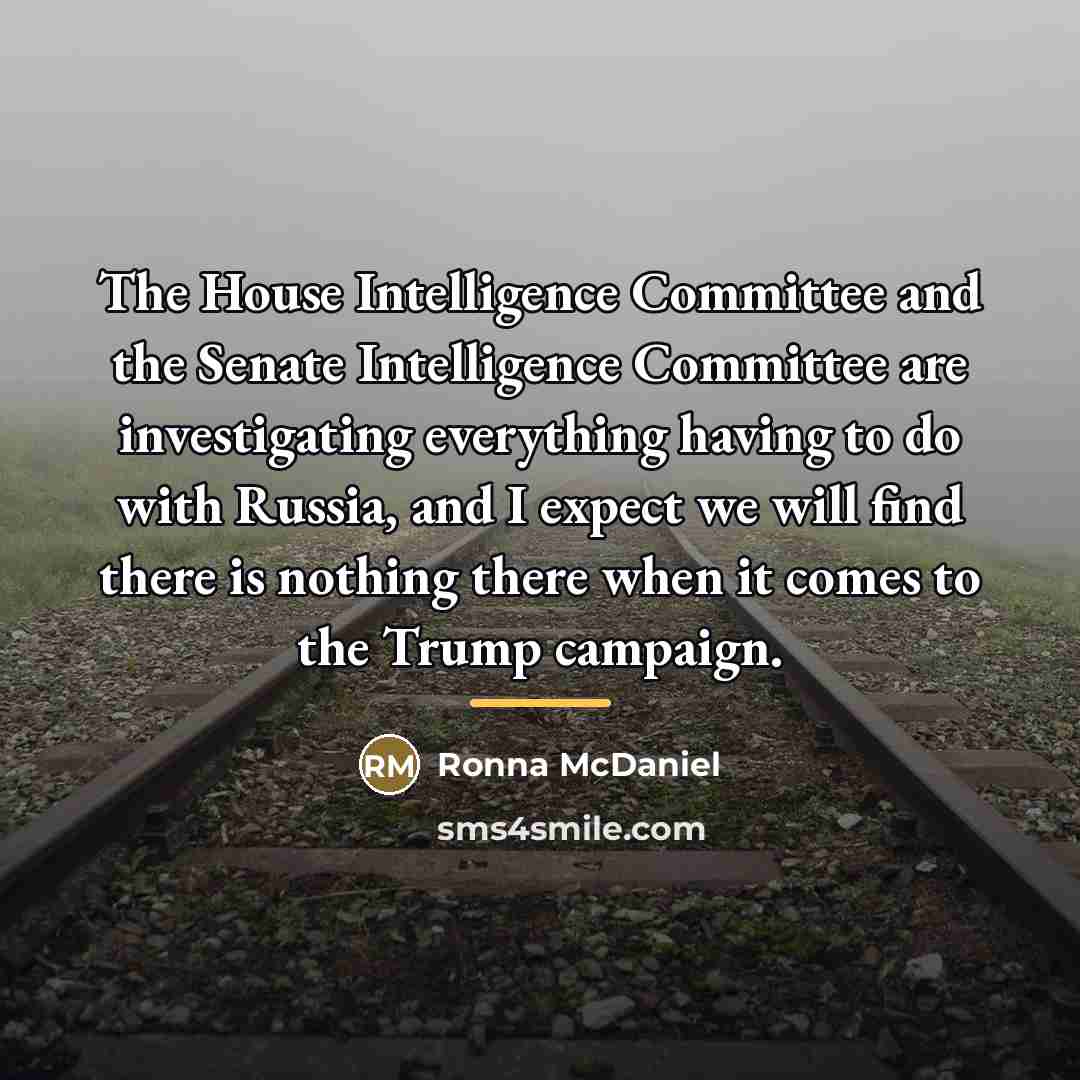 “The House Intelligence Committee and the Senate Intelligence Committee are…” quote by Ronna McDaniel