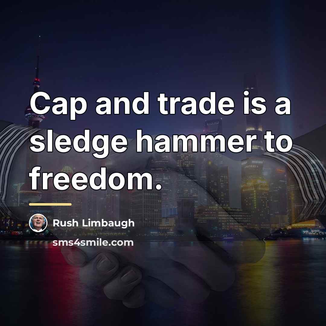 “Cap and trade is a sledge hammer to freedom.…” quote by Rush Limbaugh