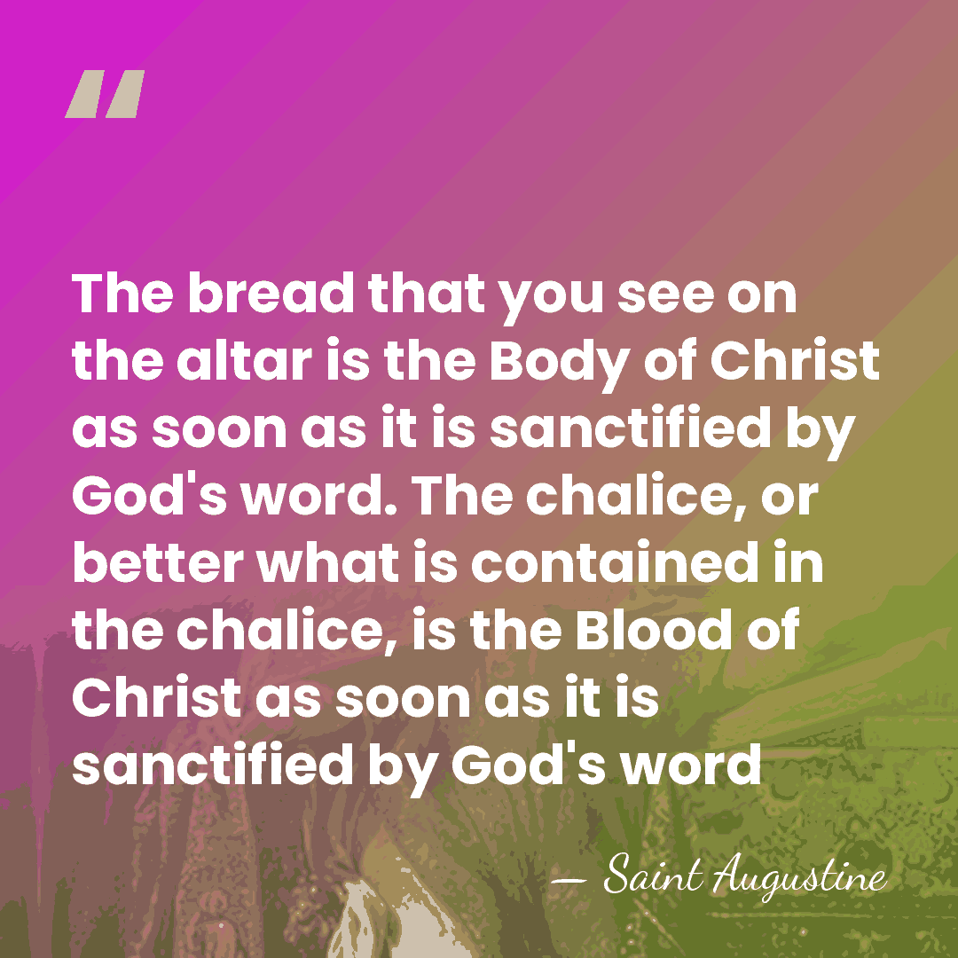 The bread that you see on the altar is the Body of&hellip; - Saint Augustine