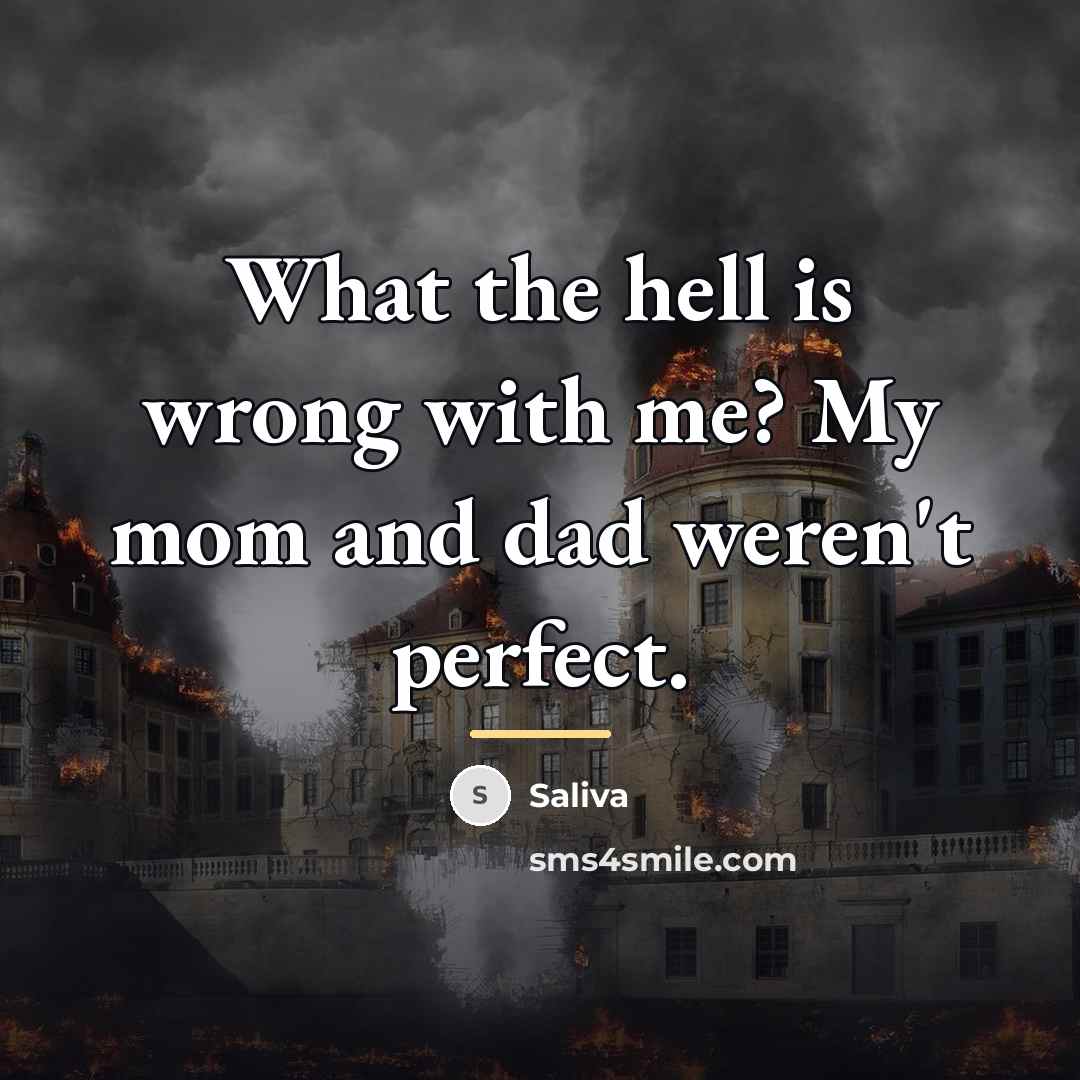 “What the hell is wrong with me? My mom and…” quote by Saliva