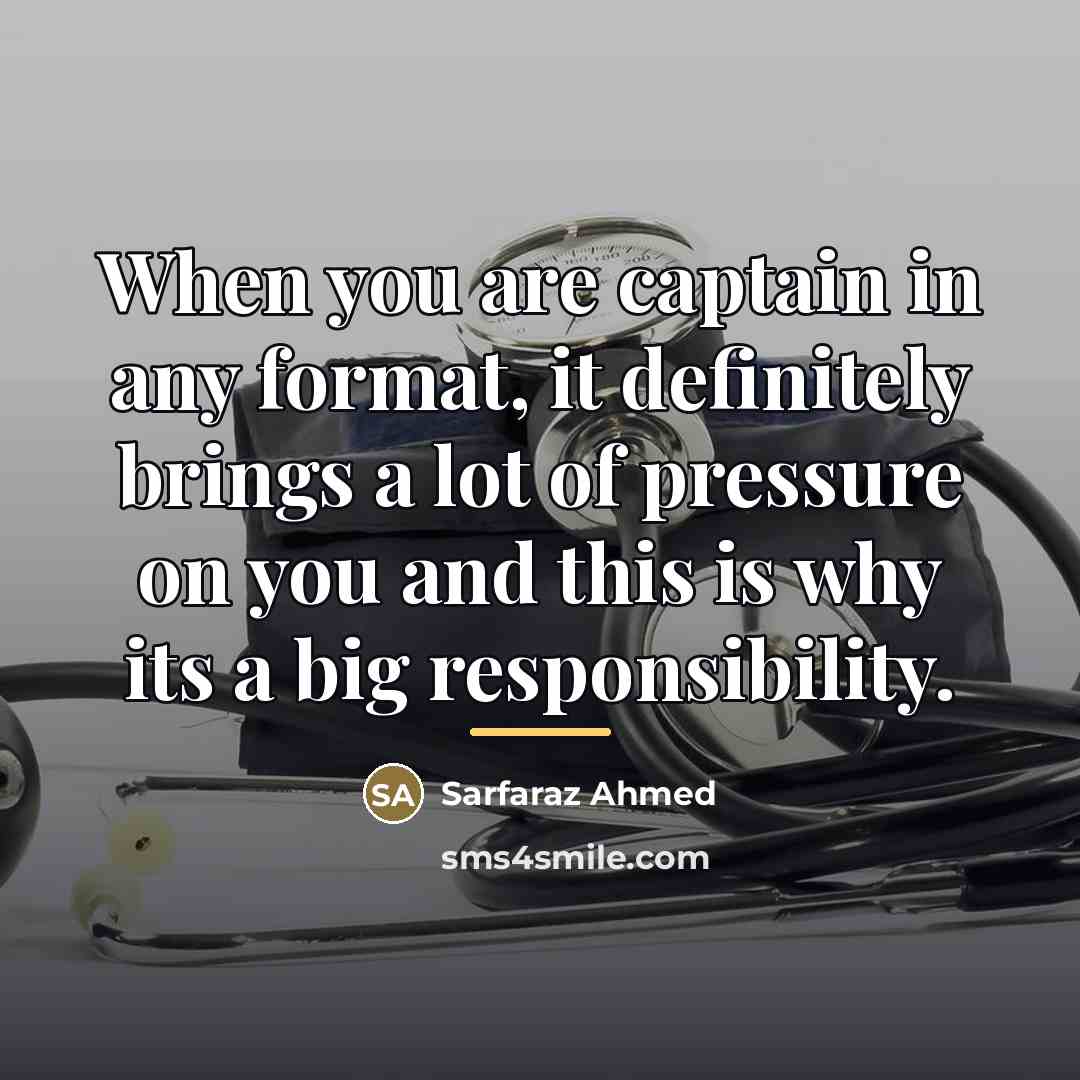 “When you are captain in any format, it definitely brings…” quote by Sarfaraz Ahmed