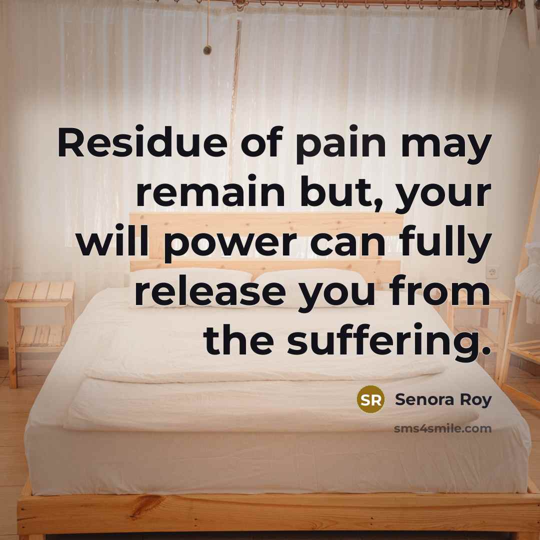 “Residue of pain may remain but, your will power can…” quote by Senora Roy