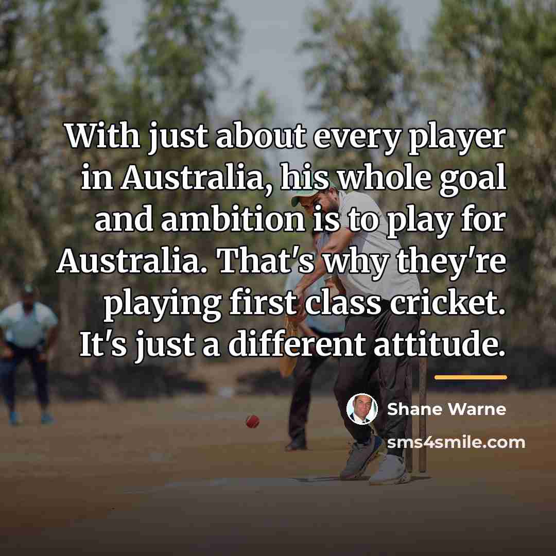 “With just about every player in Australia, his whole goal…” quote by Shane Warne