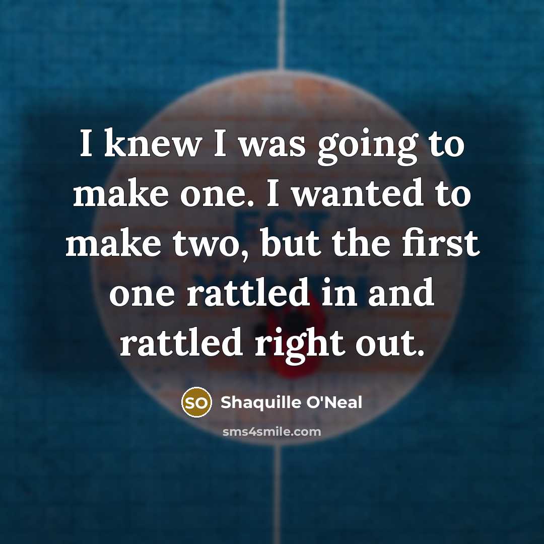 “I knew I was going to make one. I wanted…” quote by Shaquille O'Neal