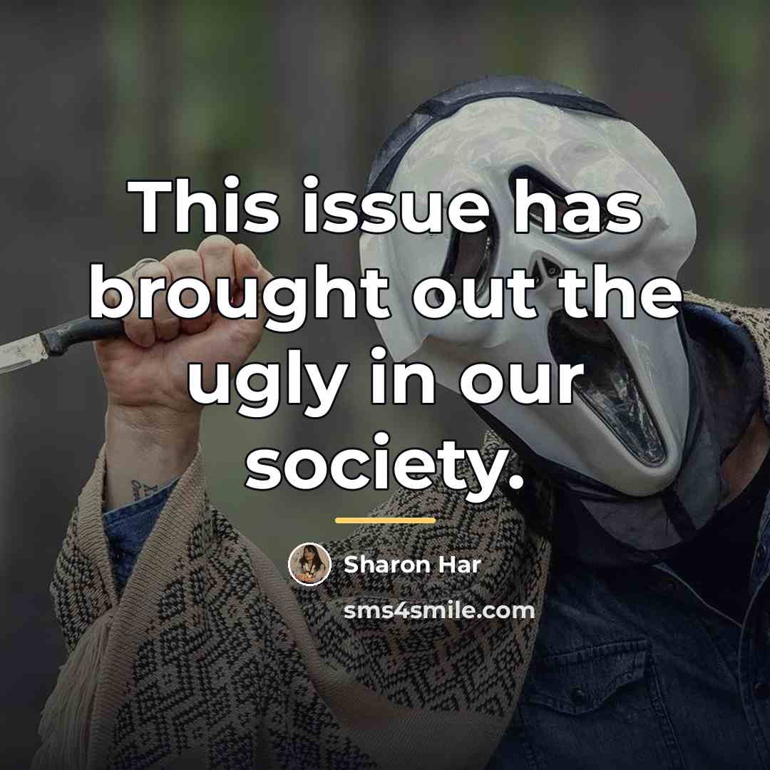 “This issue has brought out the ugly in our society.…” quote by Sharon Har