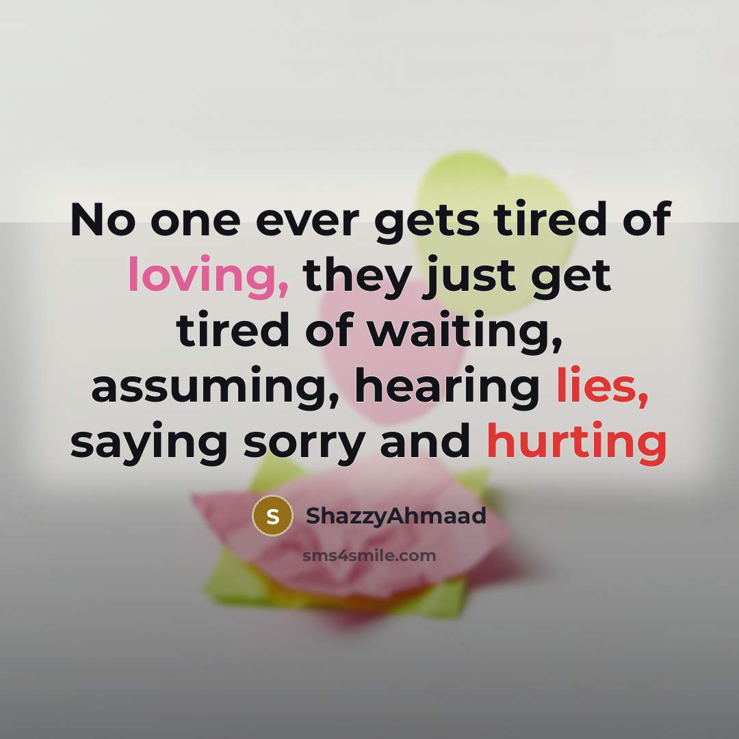 “No one ever gets tired of loving, they just get…” quote by ShazzyAhmaad