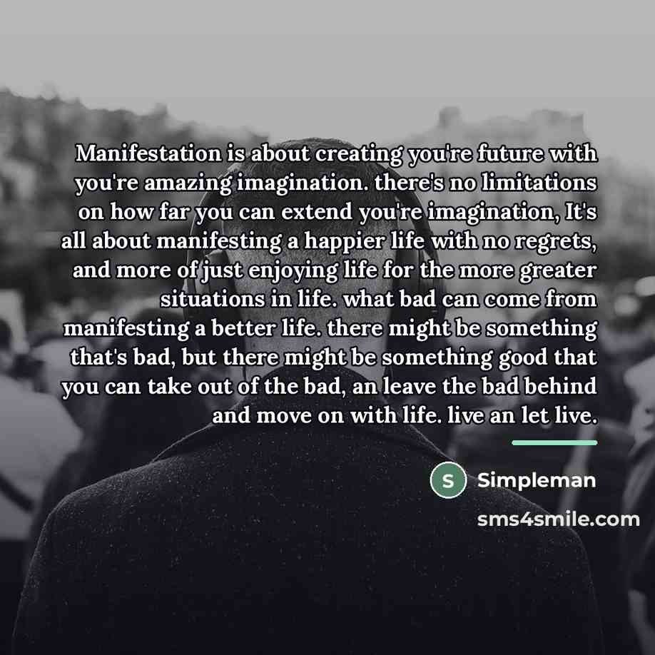 “Manifestation is about creating you're future with you're amazing imagination.…” quote by Simpleman