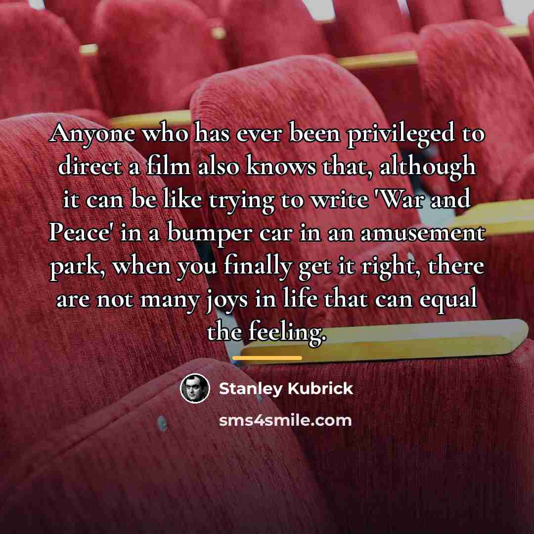 “Anyone who has ever been privileged to direct a film…” quote by Stanley Kubrick