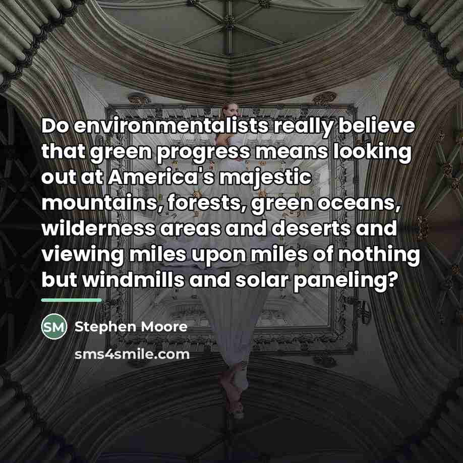 “Do environmentalists really believe that green progress means looking out…” quote by Stephen Moore