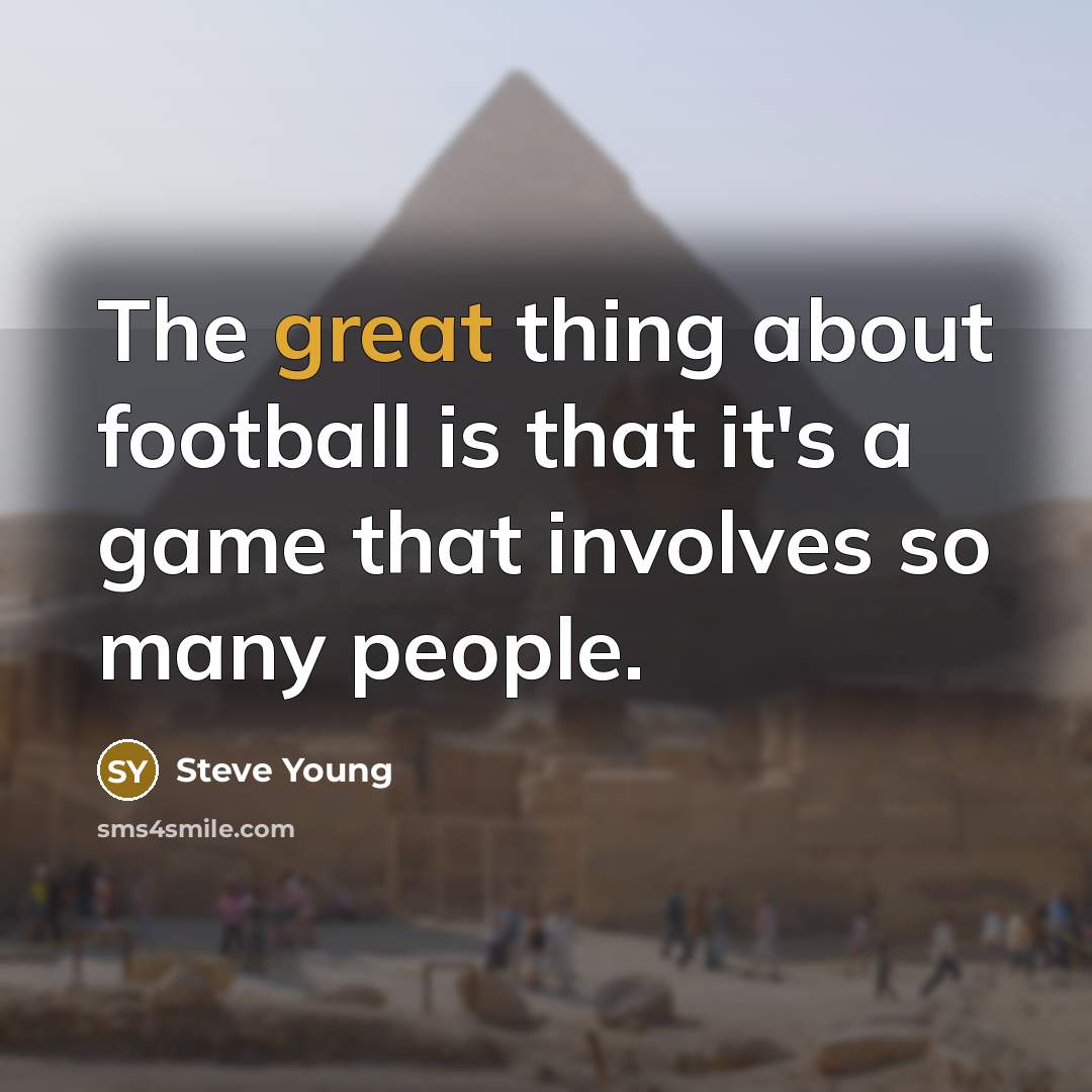 “The great thing about football is that it's a game…” quote by Steve Young