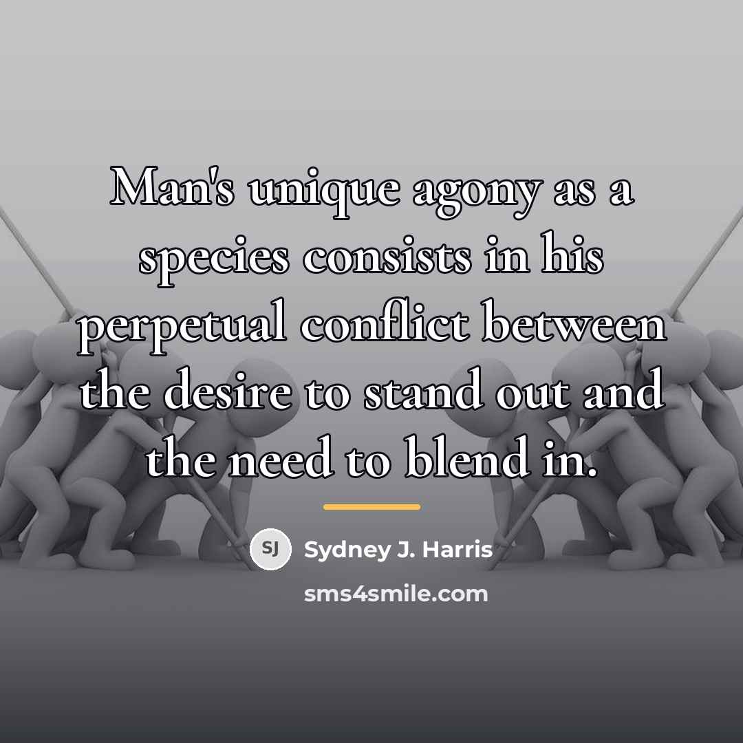 “Man's unique agony as a species consists in his perpetual…” quote by Sydney J. Harris