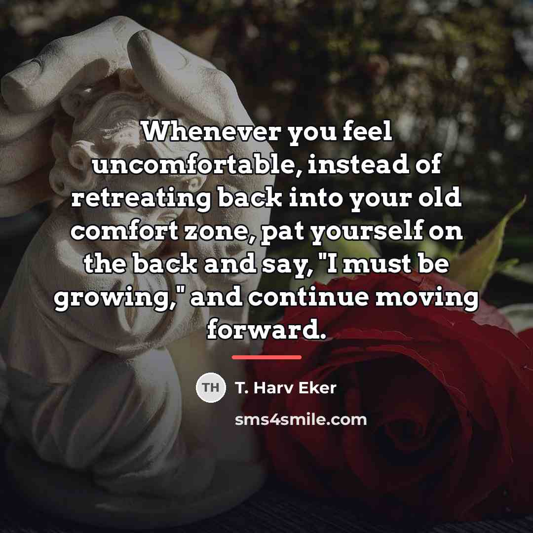 “Whenever you feel uncomfortable, instead of retreating back into your…” quote by T. Harv Eker