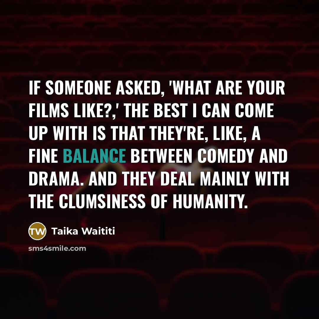 “If someone asked, 'What are your films like?,' the best…” quote by Taika Waititi