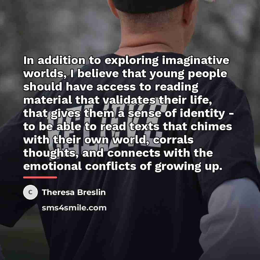 “In addition to exploring imaginative worlds, I believe that young…” quote by Theresa Breslin