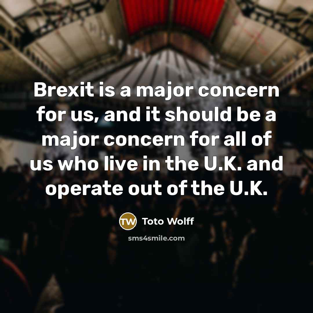 “Brexit is a major concern for us, and it should…” quote by Toto Wolff