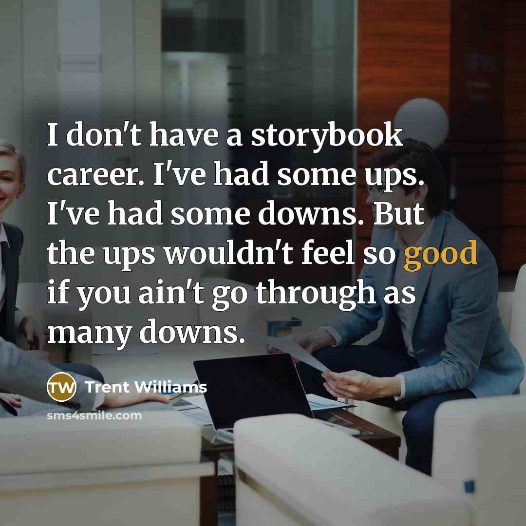 “I don't have a storybook career. I've had some ups.…” quote by Trent Williams