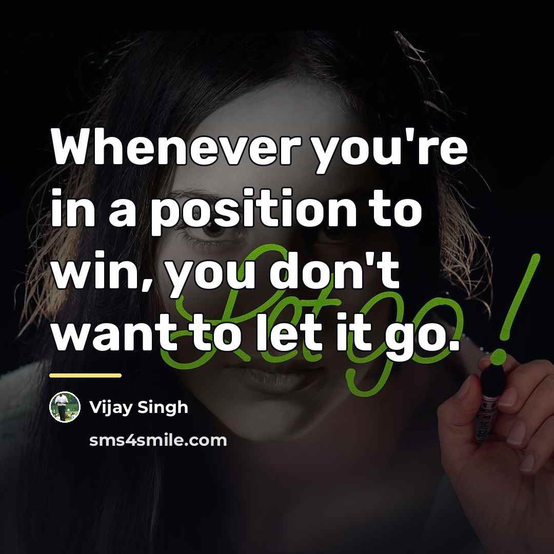 “Whenever you're in a position to win, you don't want…” quote by Vijay Singh