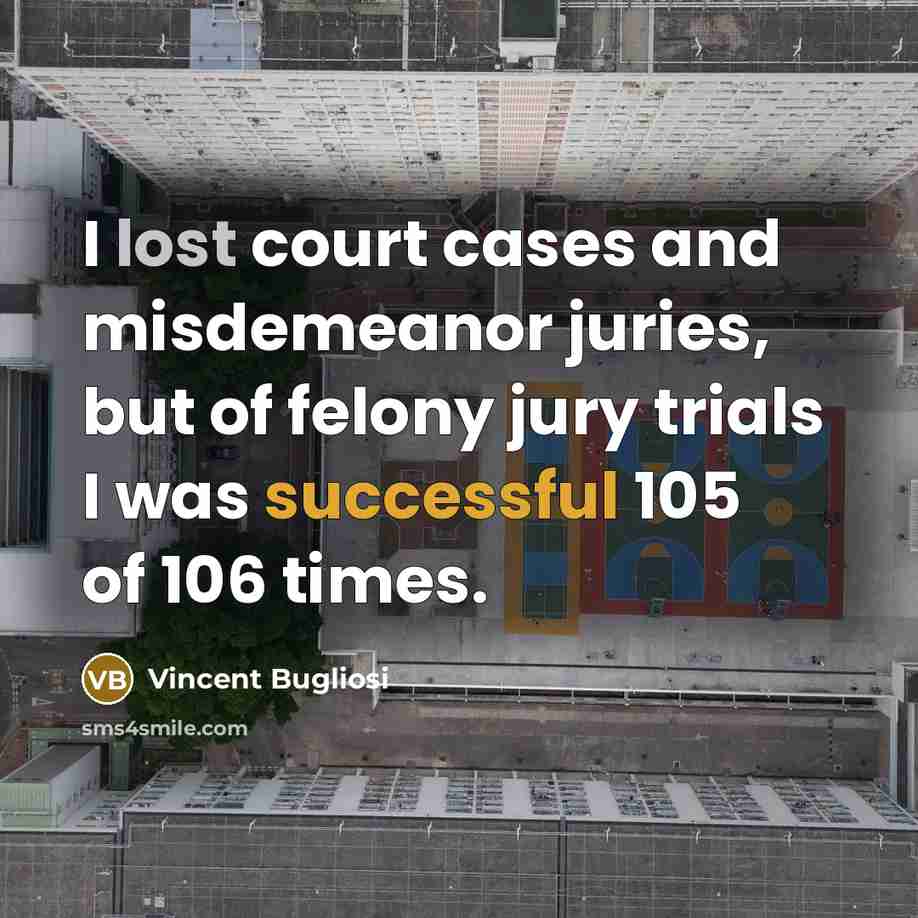 “I lost court cases and misdemeanor juries, but of felony…” quote by Vincent Bugliosi
