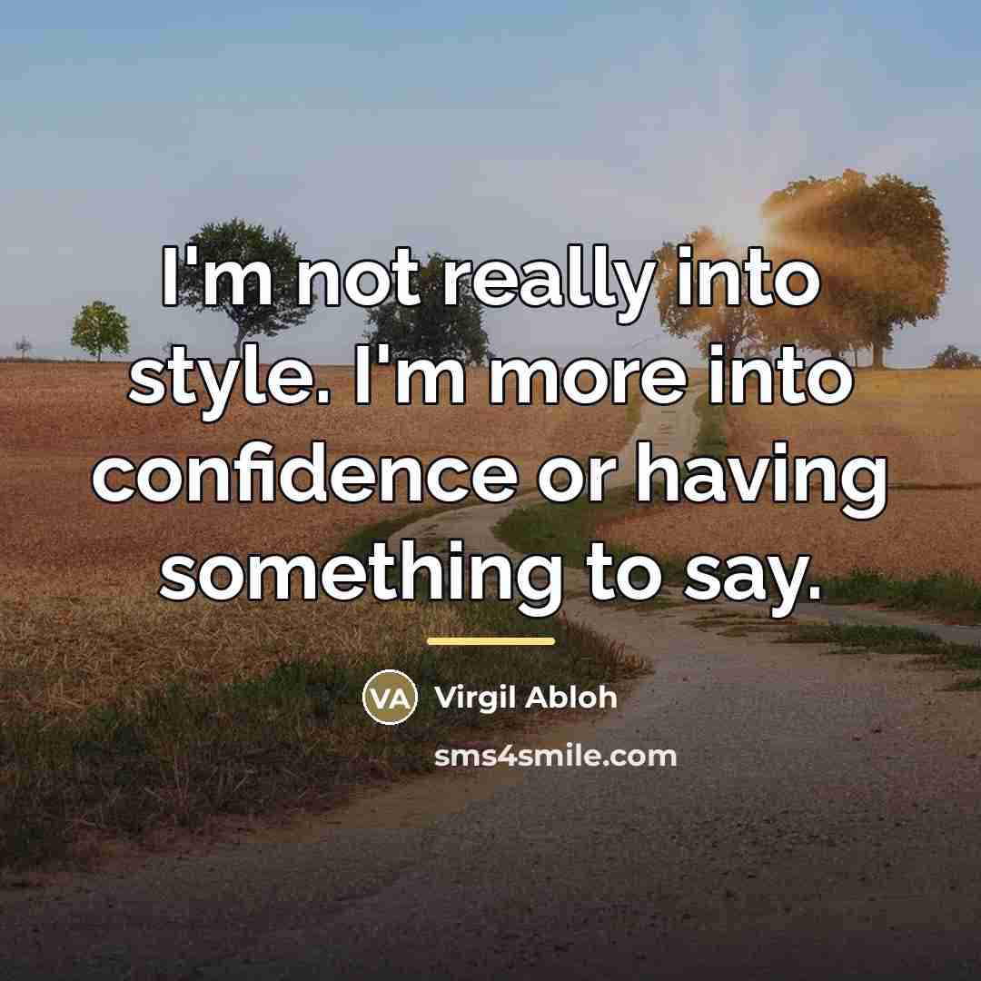 “I'm not really into style. I'm more into confidence or…” quote by Virgil Abloh