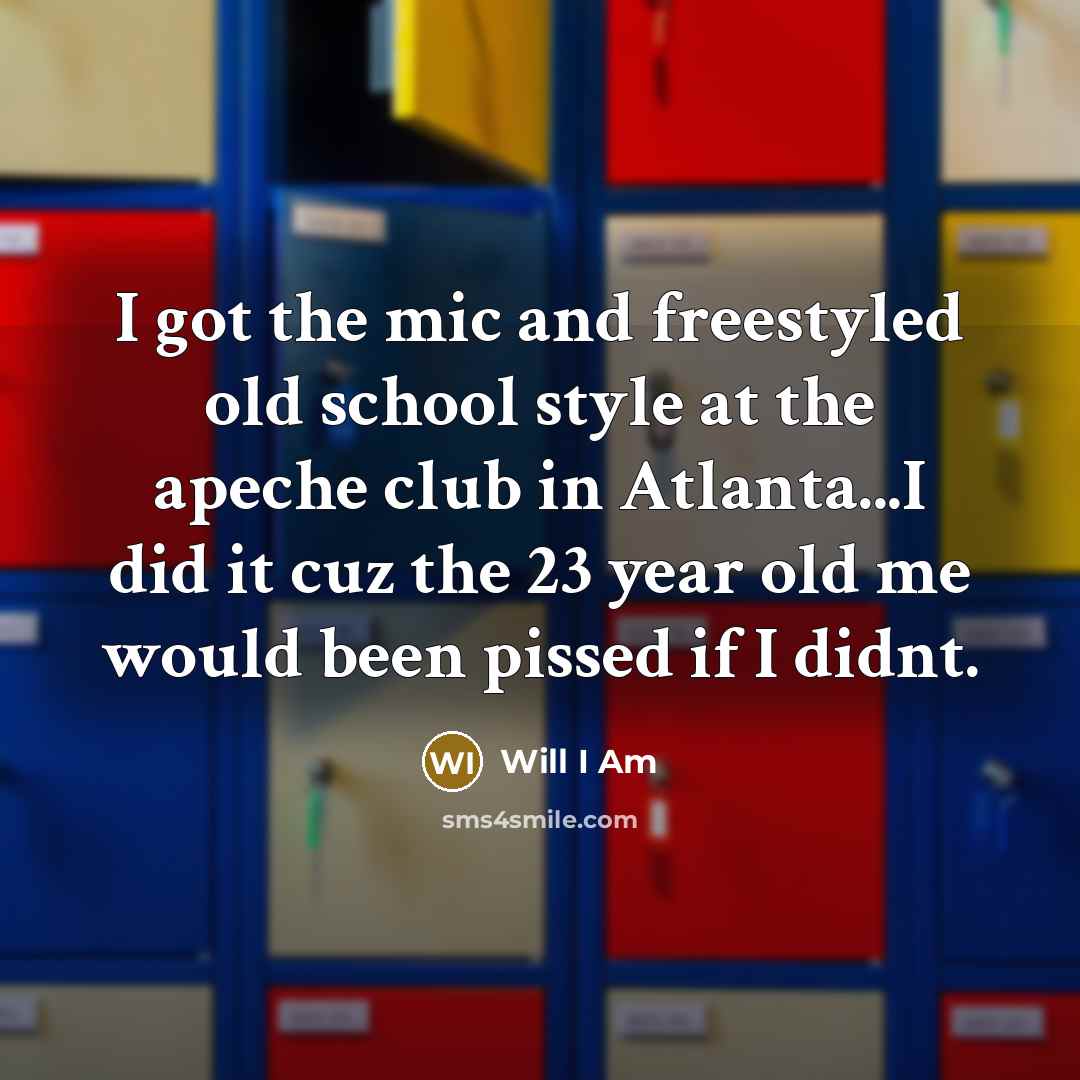“I got the mic and freestyled old school style at…” quote by Will I Am