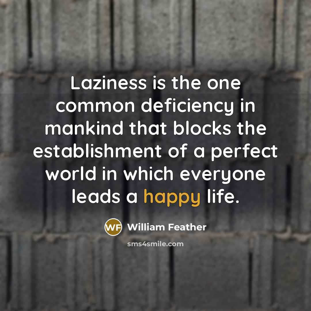 “Laziness is the one common deficiency in mankind that blocks…” quote by William Feather
