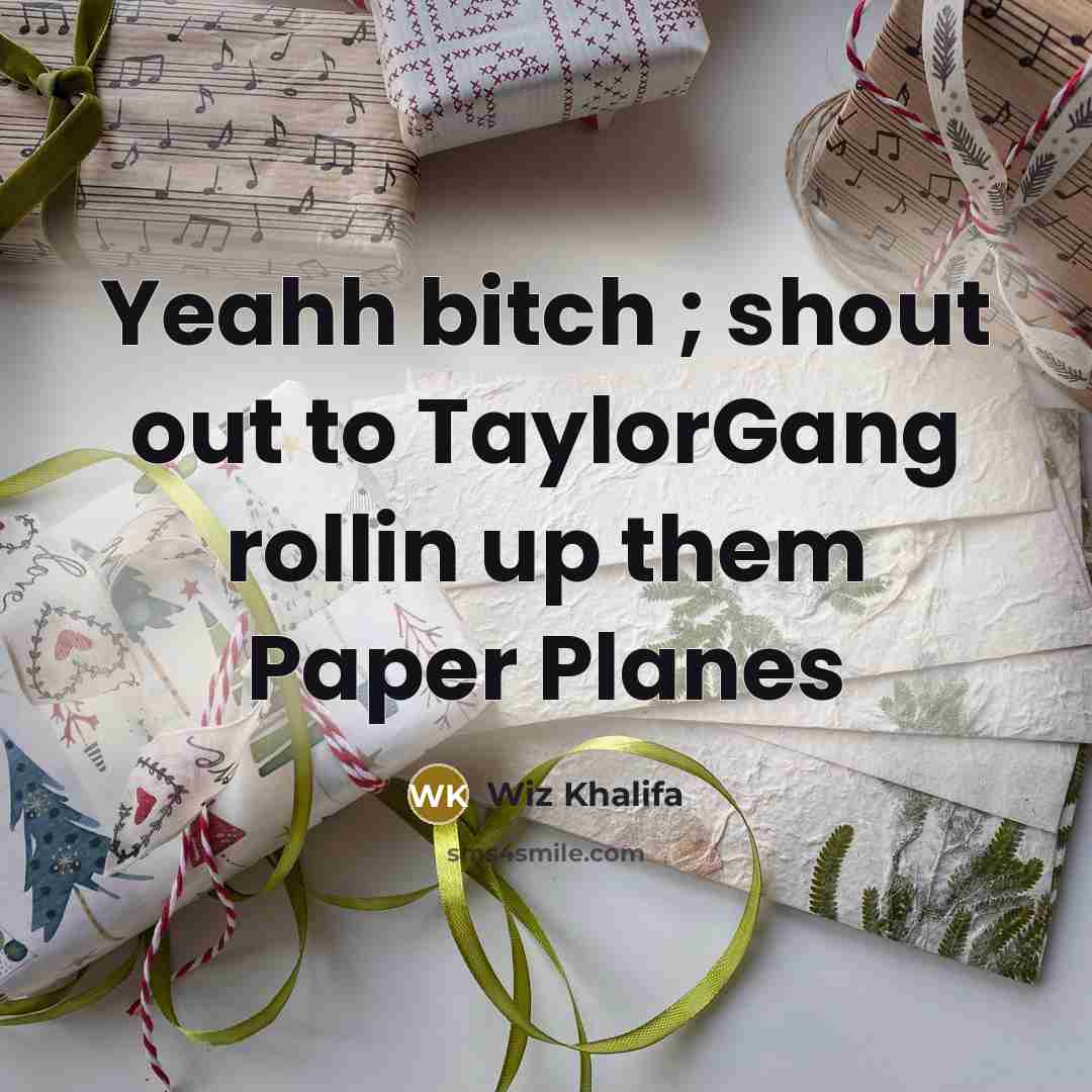 “Yeahh bitch ; shout out to TaylorGang rollin up them…” quote by Wiz Khalifa