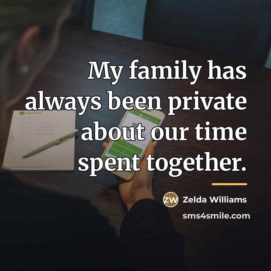 “My family has always been private about our time spent…” quote by Zelda Williams