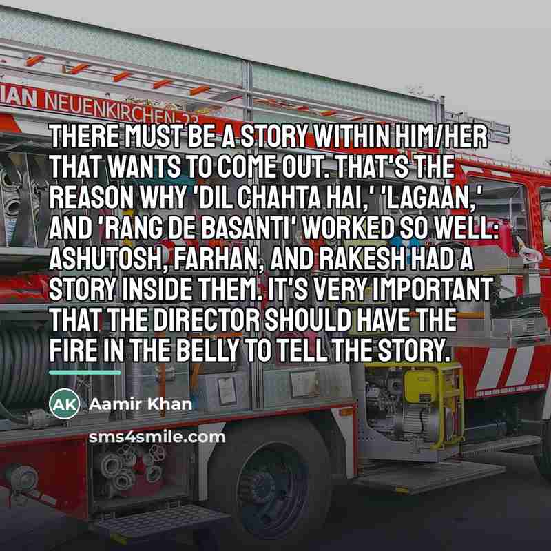 “There must be a story within him/her that wants to…” quote by Aamir Khan