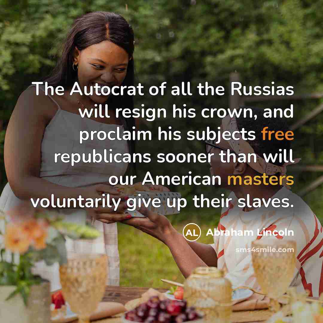 “The Autocrat of all the Russias will resign his crown,…” quote by Abraham Lincoln
