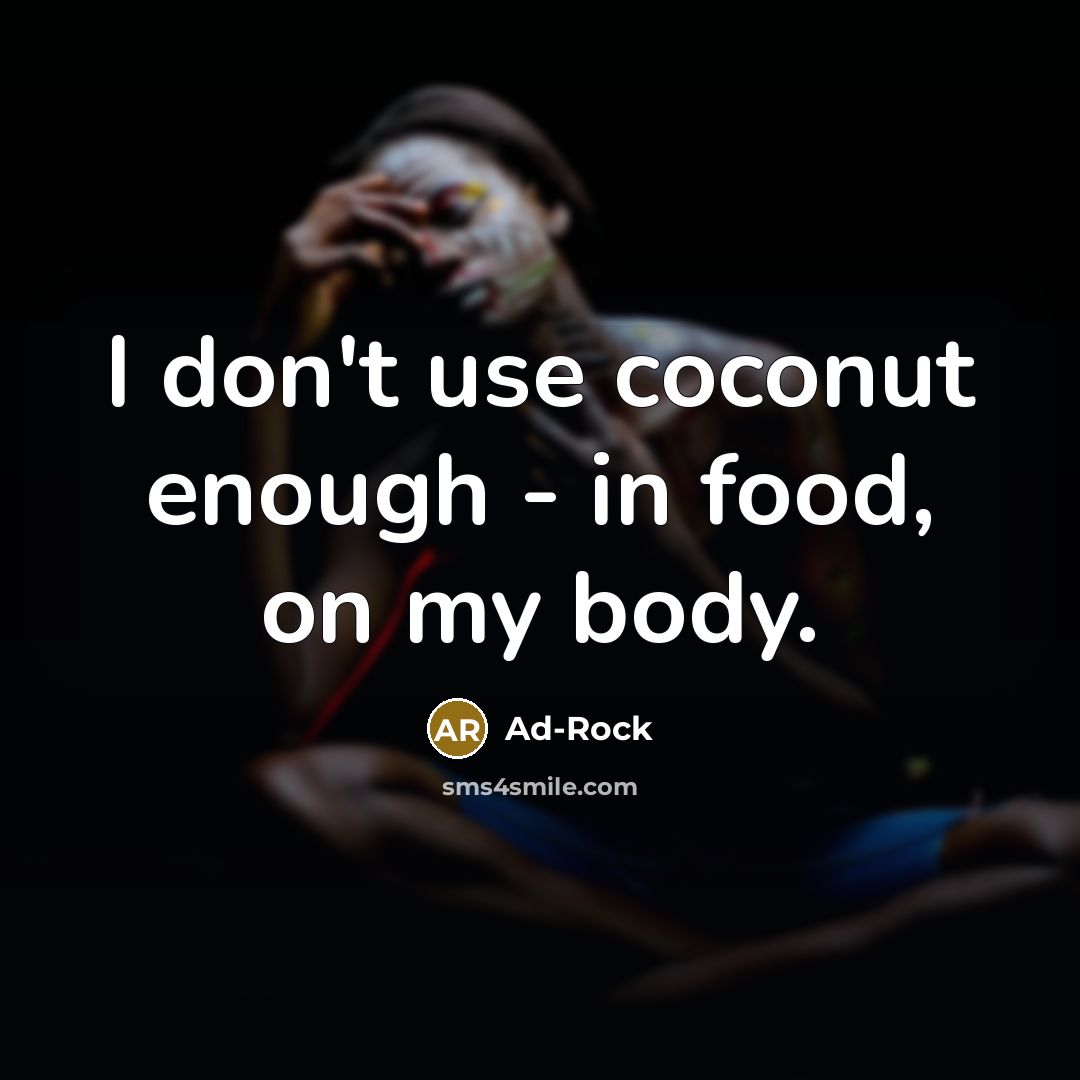 “I don't use coconut enough - in food, on my…” quote by Ad-Rock
