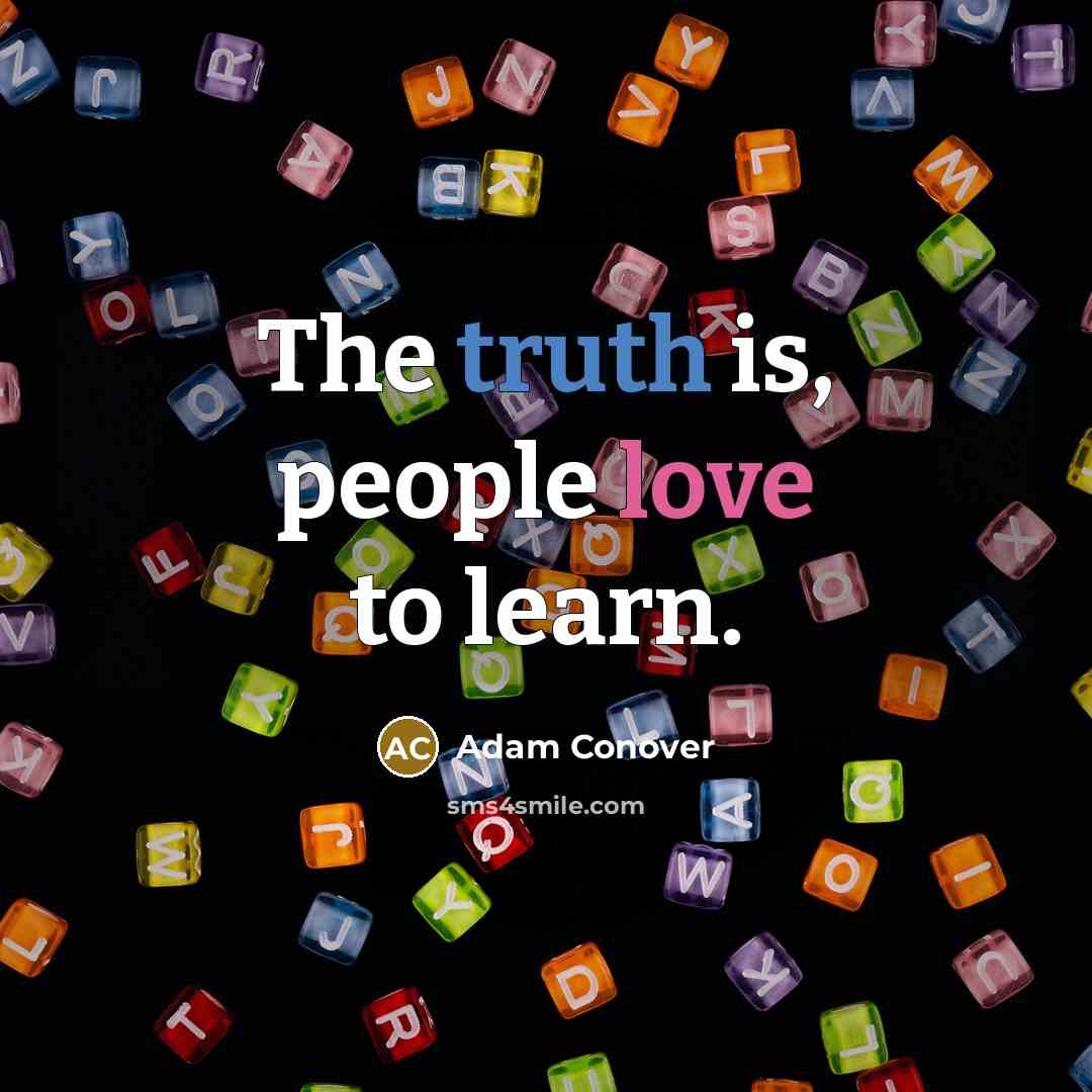 “The truth is, people love to learn.…” quote by Adam Conover