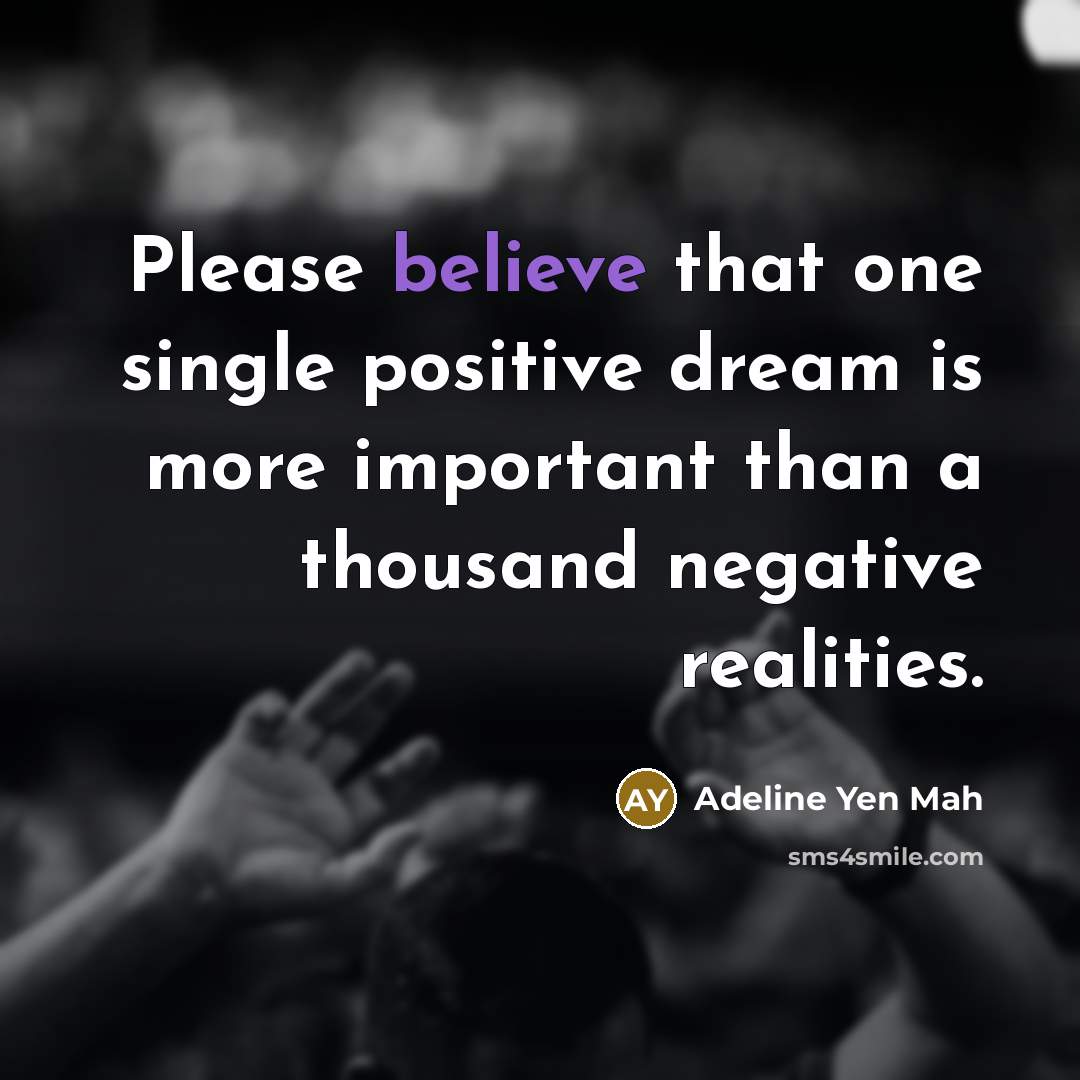 “Please believe that one single positive dream is more important…” quote by Adeline Yen Mah
