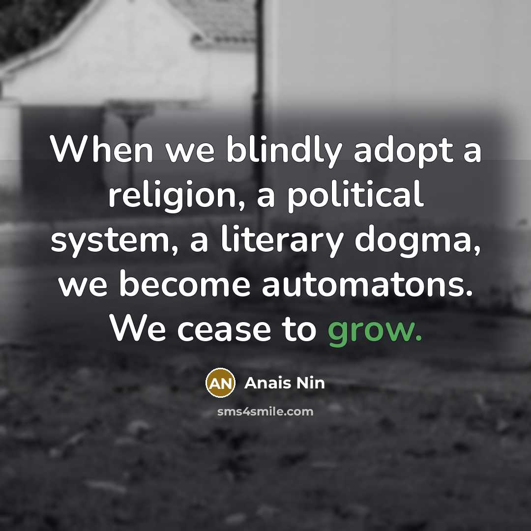 “When we blindly adopt a religion, a political system, a…” quote by Anais Nin
