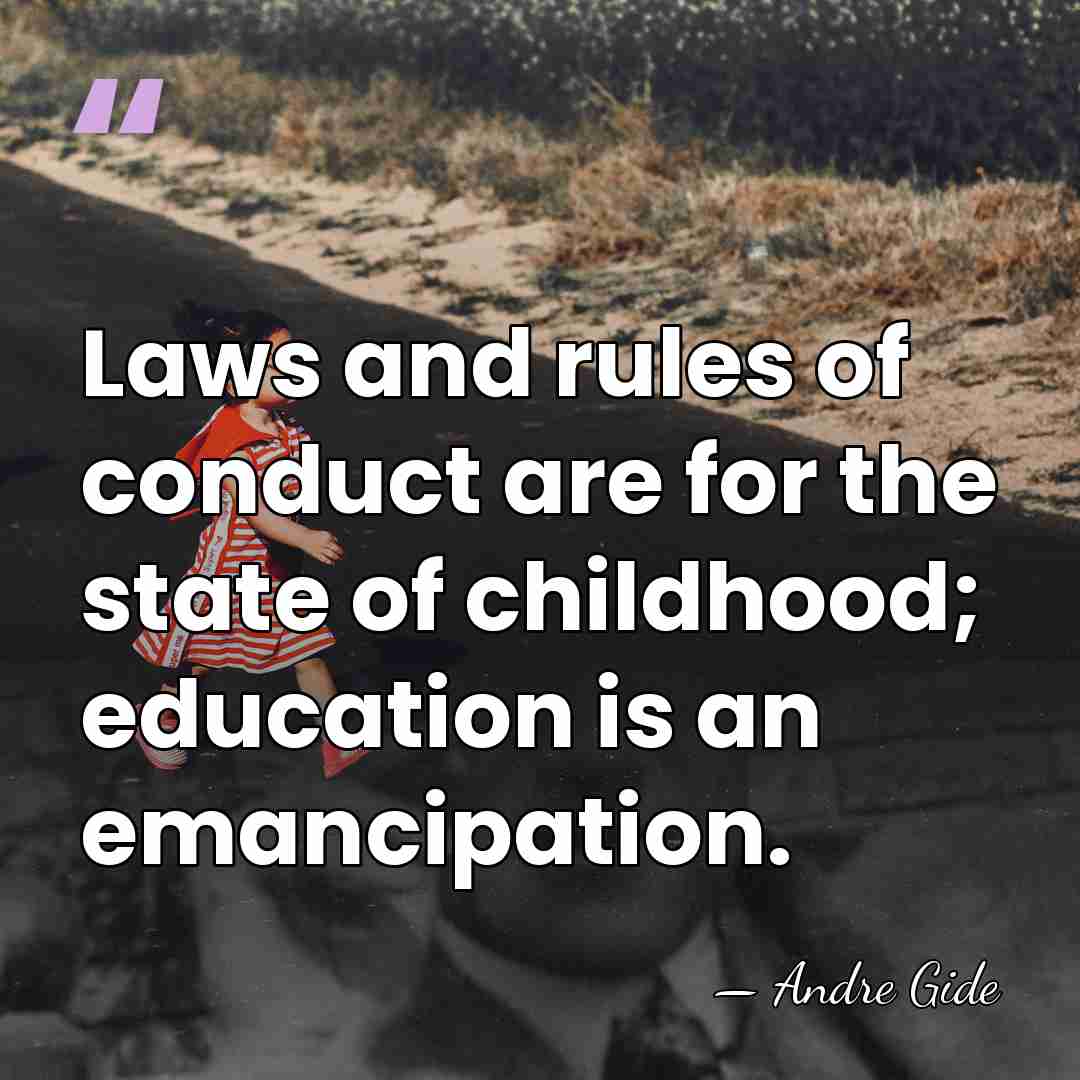 Laws and rules of conduct are for the state of childhood; education&hellip; - Andre Gide