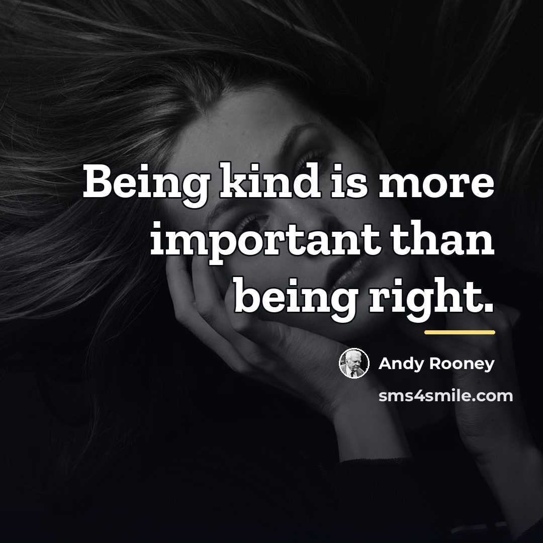 “Being kind is more important than being right.…” quote by Andy Rooney