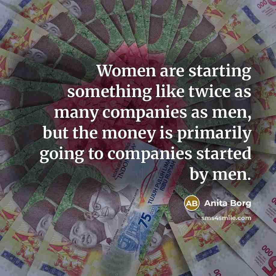 “Women are starting something like twice as many companies as…” quote by Anita Borg