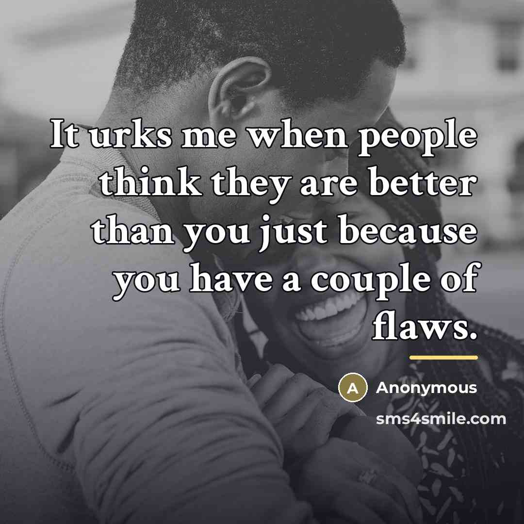 “It urks me when people think they are better than…” quote by Anonymous