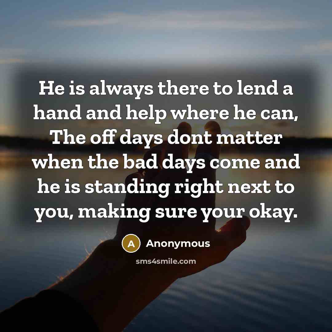 “He is always there to lend a hand and help…” quote by Anonymous