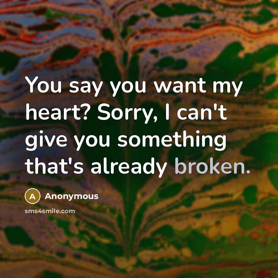 “You say you want my heart? Sorry, I can't give…” quote by Anonymous