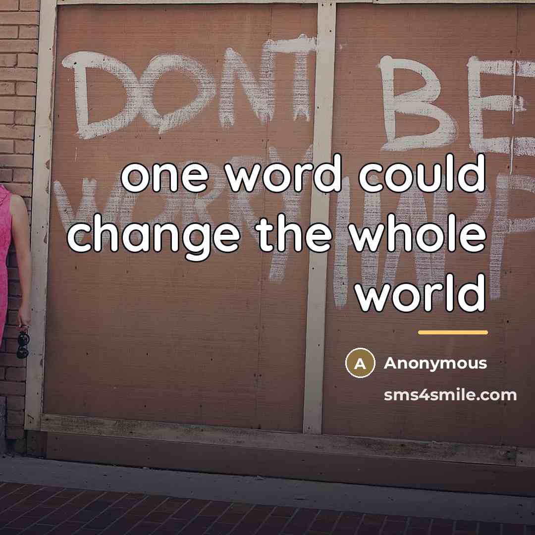 “one word could change the whole world…” quote by Anonymous