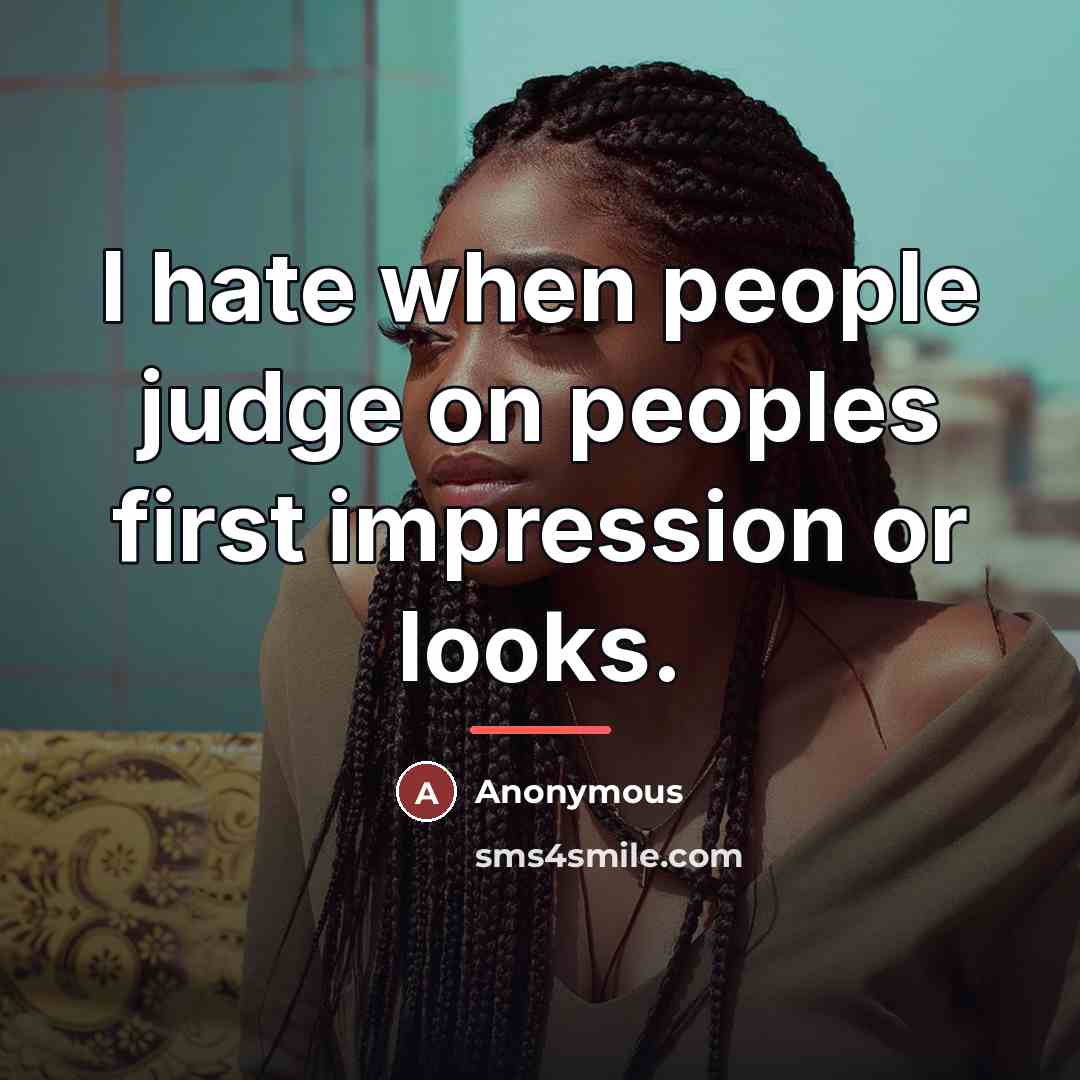 “I hate when people judge on peoples first impression or…” quote by Anonymous