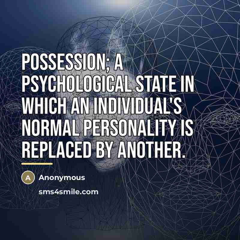“Possession; a psychological state in which an individual's normal personality…” quote by Anonymous