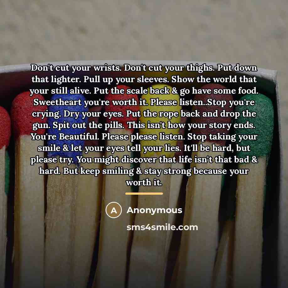 “Don't cut your wrists. Don't cut your thighs. Put down…” quote by Anonymous
