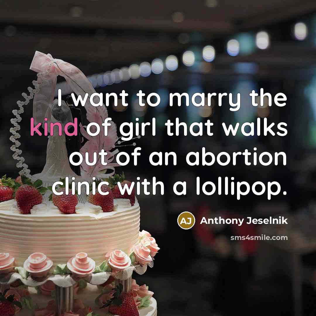 “I want to marry the kind of girl that walks…” quote by Anthony Jeselnik