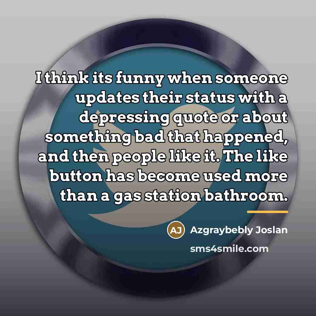 “I think its funny when someone updates their status with…” quote by Azgraybebly Joslan