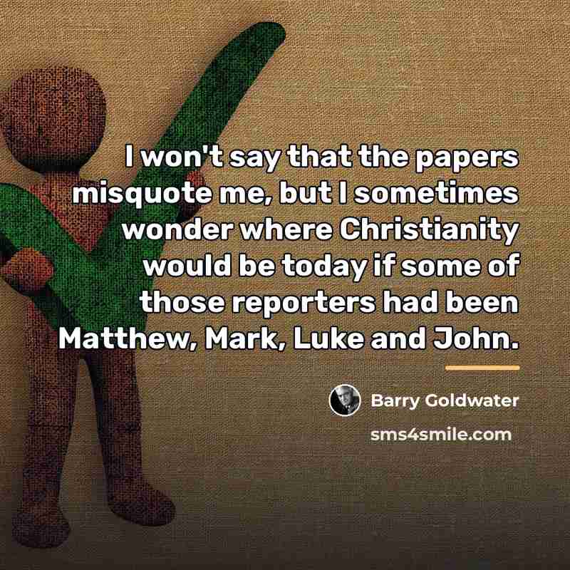 “I won't say that the papers misquote me, but I…” quote by Barry Goldwater