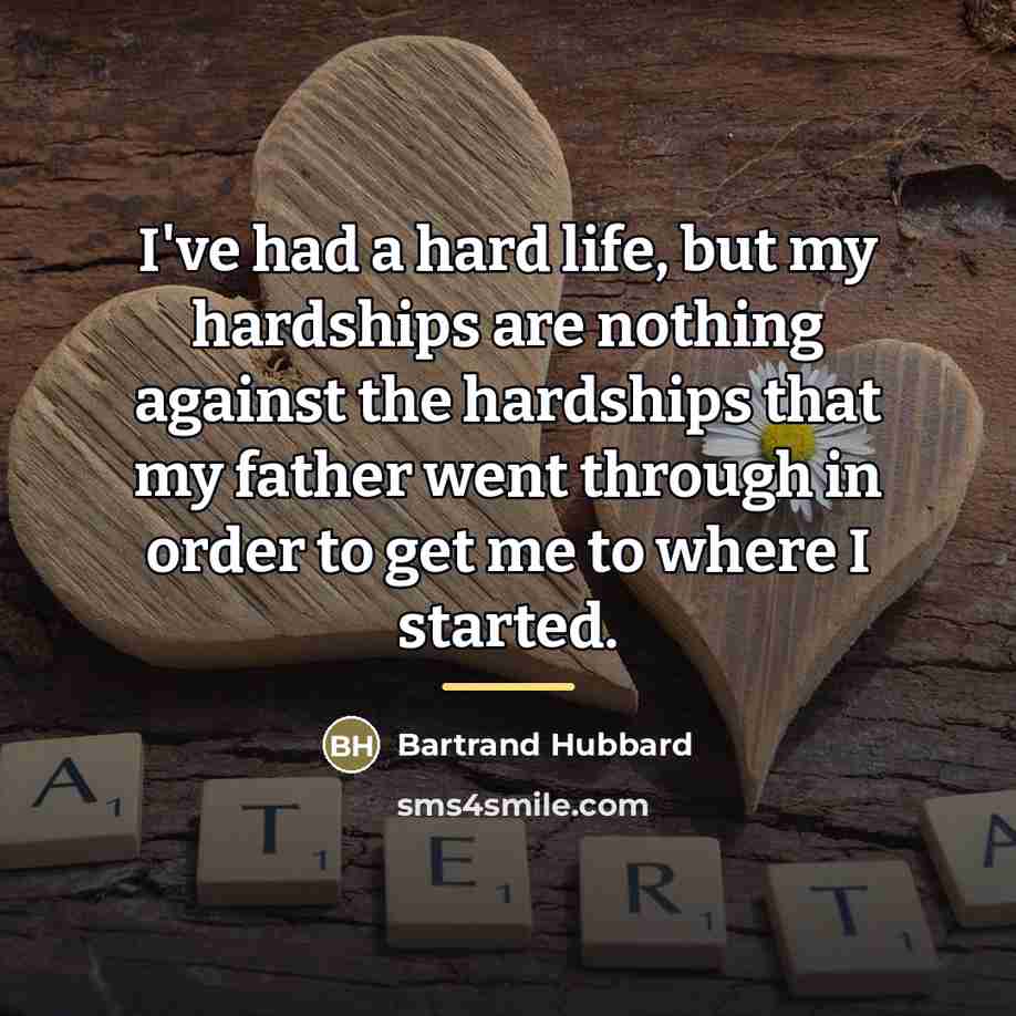 “I've had a hard life, but my hardships are nothing…” quote by Bartrand Hubbard